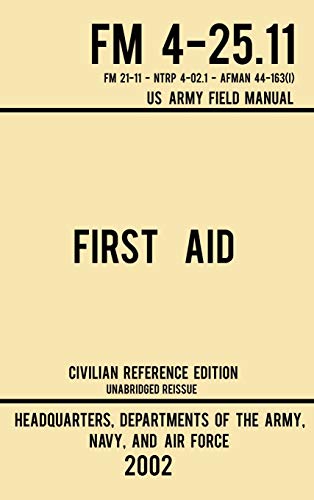 9781643890333: First Aid - FM 4-25.11 US Army Field Manual (2002 Civilian Reference Edition): Unabridged Manual On Military First Aid Skills And Procedures (Latest Release): 3 (Military Outdoors Skills)