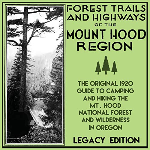 Stock image for Forest Trails And Highways Of The Mount Hood Region (Legacy Edition): The Classic 1920 Guide To Camping And Hiking The Mt. Hood National Forest And . American Outdoors Destinations Series) for sale by GF Books, Inc.