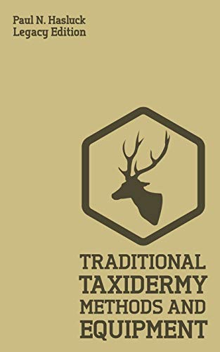 Stock image for Traditional Taxidermy Methods And Equipment (Legacy Edition): A Practical Taxidermist Manual For Skinning, Stuffing, Preserving, Mounting And . Furs (Hasluck's Traditional Skills Library) for sale by BooksRun