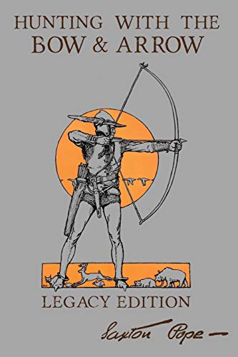 Imagen de archivo de Hunting With The Bow And Arrow - Legacy Edition: The Classic Manual For Making And Using Archery Equipment For Marksmanship And Hunting a la venta por ThriftBooks-Atlanta