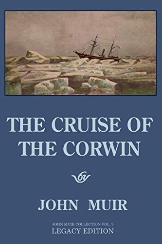 Stock image for The Cruise Of The Corwin - Legacy Edition: The Muir Journal Of The 1881 Sailing Expedition To Alaska And The Arctic (The Doublebit John Muir Collection) for sale by SecondSale