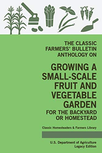 Stock image for The Classic Farmers? Bulletin Anthology On Growing A Small-Scale Fruit And Vegetable Garden For The Backyard Or Homestead (Legacy Edition): Original . Classic Homesteaders and Farmers Library) for sale by GF Books, Inc.