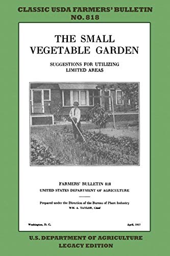 Stock image for The Small Vegetable Garden (Legacy Edition): The Classic USDA Farmers' Bulletin No. 818 With Tips And Traditional Methods In Sustainable Gardening And for sale by GreatBookPrices