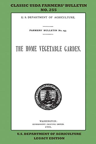 Stock image for The Home Vegetable Garden (Legacy Edition): The Classic USDA Farmers? Bulletin No. 255 With Tips And Traditional Methods In Sustainable Gardening And Permaculture (Classic Farmers Bulletin Library) for sale by GF Books, Inc.