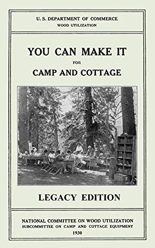 Stock image for You Can Make It For Camp And Cottage (Legacy Edition): Practical Rustic Woodworking Projects, Cabin Furniture, And Accessories From Reclaimed Wood (The Doublebit Cabin Life and Cabin Craft Collectio) for sale by Books Unplugged