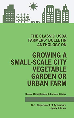 Stock image for The Classic USDA Farmers' Bulletin Anthology on Growing a Small-Scale City Vegetable Garden or Urban Farm (Legacy Edition): Original Tips and . (Classic Homesteaders and Farmers Library) for sale by Lucky's Textbooks