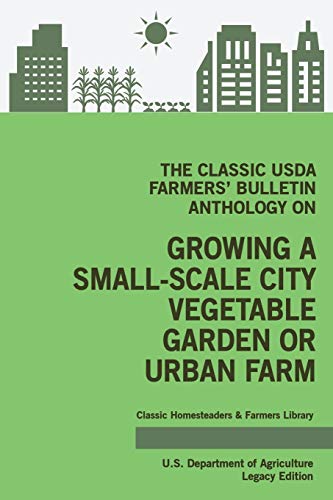 Stock image for The Classic USDA Farmers' Bulletin Anthology on Growing a Small-Scale City Vegetable Garden or Urban Farm (Legacy Edition): Original Tips and Traditio for sale by GreatBookPrices