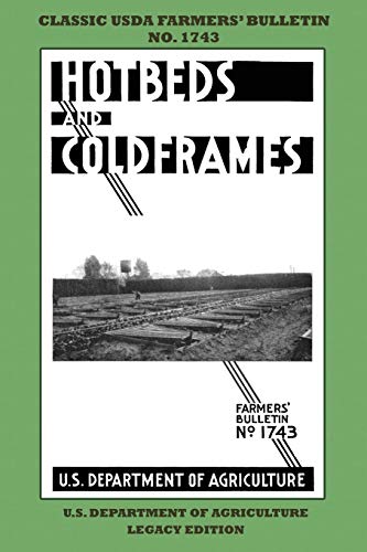 Stock image for Hotbeds And Coldframes (Legacy Edition): The Classic USDA Farmers? Bulletin No. 1742 With Tips And Traditional Methods in Sustainable Vegetable . (Classic Farmers Bulletin Library) for sale by GF Books, Inc.