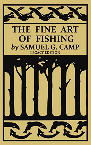 Beispielbild fr The Fine Art of Fishing (Legacy Edition): A Classic Handbook on Shore, Stream, Canoe, and Fly Fishing Equipment and Technique for Trout, Bass, Salmon, zum Verkauf von GreatBookPrices