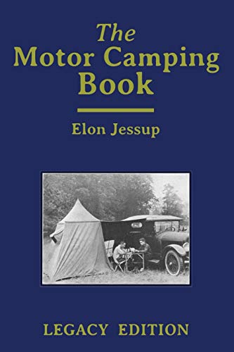 Beispielbild fr The Motor Camping Book (Legacy Edition): A Manual on Early Car Camping and Classic Recreational Travel zum Verkauf von ThriftBooks-Atlanta