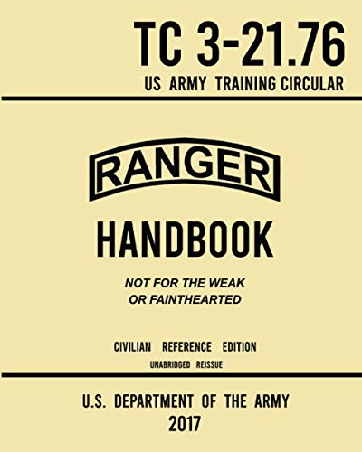 Stock image for Ranger Handbook TC 3-21.76 US Army Training Circular (2017 Civilian Reference Edition): Manual of Army Ranger Procedure, Wilderness Operations, Survival, and Training for sale by Books Unplugged