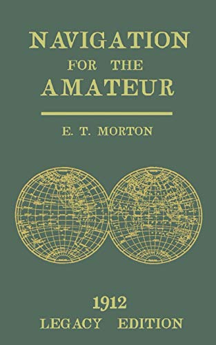 Imagen de archivo de Navigation for the Amateur (Legacy Edition): A Manual on Traditional Navigation on Water and Land by Star and Sun Observation a la venta por GreatBookPrices