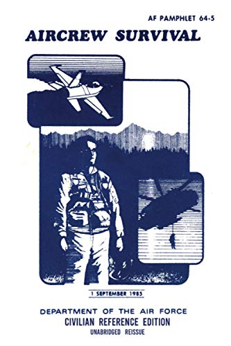 Stock image for Aircrew Survival - AF 64-5 Air Force Pamphlet (1985 Civilian Reference Edition): Unabridged Historic Military Handbook Describing Survival Situations, . and Rescue, and Surviving Behind Enemy Lines for sale by ThriftBooks-Atlanta
