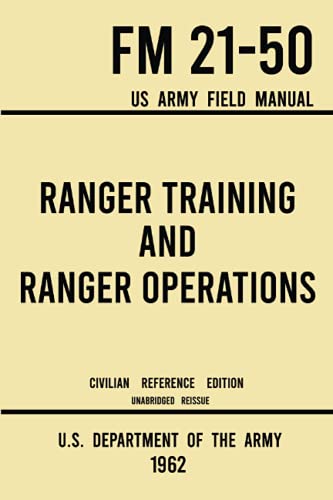 Stock image for Ranger Training and Ranger Operations - FM 21-50 US Army Field Manual (1962 Civilian Reference Edition): Unabridged Historic Military Handbook on . Wilderness Procedures, and Mountaineering for sale by Books Unplugged