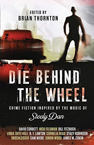 9781643960166: Die Behind the Wheel: Crime Fiction Inspired by the Music of Steely Dan