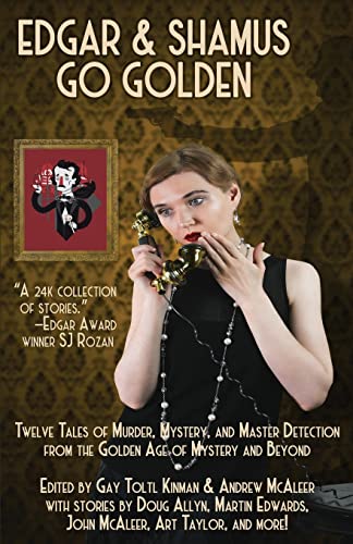 

Edgar & Shamus Go Golden: Twelve Tales of Murder, Mystery, and Master Detection from the Golden Age of Mystery and Beyond