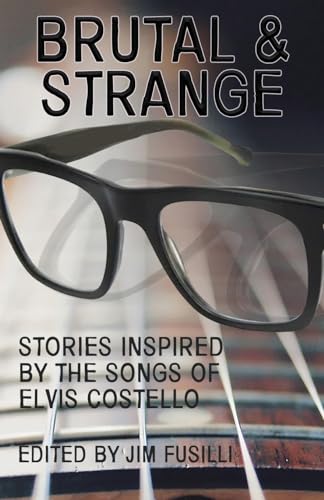 Beispielbild fr Brutal & Strange: Stories Inspired by the Songs of Elvis Costello zum Verkauf von Books From California