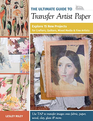 Beispielbild fr The Ultimate Guide to Transfer Artist Paper: Explore 15 new projects for crafters, quilters, mixed media and fine artists zum Verkauf von Monster Bookshop