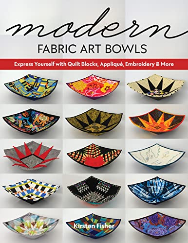 Beispielbild fr Modern Fabric Art Bowls: Express yourself with quilt blocks, appliqu , embroidery & more zum Verkauf von Monster Bookshop