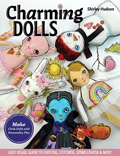 Imagen de archivo de Charming Dolls: Make Cloth Dolls with Personality Plus; Easy Visual Guide to Painting, Stitching, Embellishing More a la venta por Book Outpost