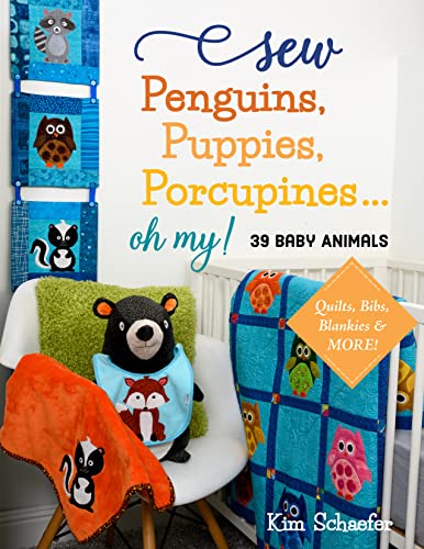 Imagen de archivo de Sew Penguins, Puppies, Porcupines. Oh My!: Baby Animals; Quilts, Bibs, Blankies More! a la venta por Book Outpost