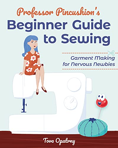 Stock image for Professor Pincushion's Beginner Guide to Sewing: Garment Making for Nervous Newbies for sale by Front Cover Books