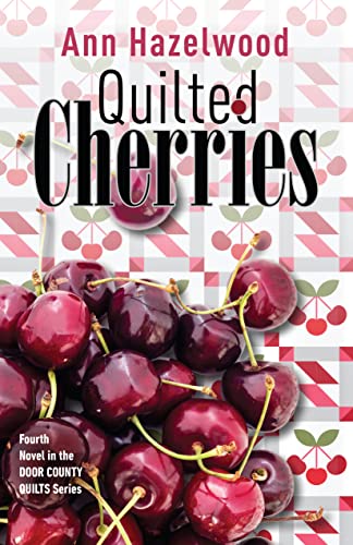 Stock image for Quilted Cherries: Fourth Novel in the Door County Quilts Series (Volume 4) (Door County Quilt Series, 4) for sale by Bookmans