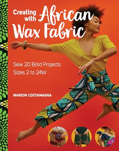 Beispielbild fr Creating with African Wax Fabric : Sew 20 Bold Projects; Sizes 2 To 16 zum Verkauf von Better World Books