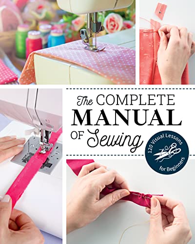 Stock image for The Complete Manual of Sewing: 120 Visual Lessons for Beginners (Reference Guide) for sale by Front Cover Books