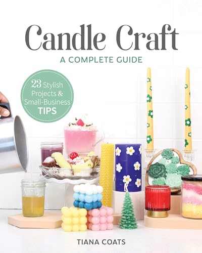 Stock image for Candle Craft, A Complete Guide: 23 Stylish Projects Small-Business Tips for sale by Front Cover Books