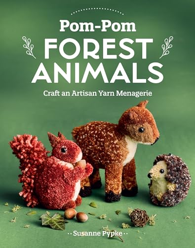 Stock image for Pom-Pom Forest Animals: Craft an Artisan Yarn Menagerie for sale by Front Cover Books