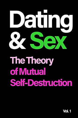 Imagen de archivo de Dating and Sex: The Theory of Mutual Self-Destruction a la venta por SecondSale