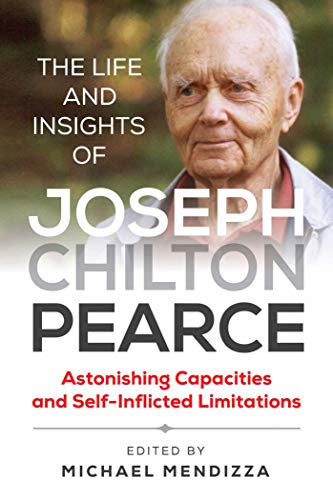 Beispielbild fr The Life and Insights of Joseph Chilton Pearce: Astonishing Capacities and Self-Inflicted Limitations zum Verkauf von Magers and Quinn Booksellers