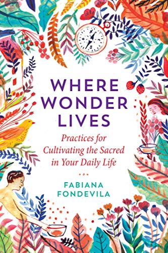 Beispielbild fr Where Wonder Lives: Practices for Cultivating the Sacred in Your Daily Life zum Verkauf von Revaluation Books
