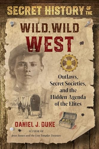 Beispielbild fr Secret History of the Wild, Wild West : Outlaws, Secret Societies, and the Hidden Agenda of the Elites zum Verkauf von Better World Books