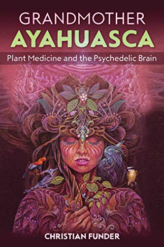 Stock image for Grandmother Ayahuasca: Plant Medicine and the Psychedelic Brain for sale by BooksRun