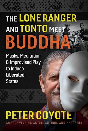 Stock image for The Lone Ranger and Tonto Meet Buddha: Masks, Meditation, and Improvised Play to Induce Liberated States for sale by SecondSale