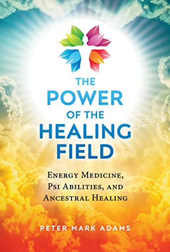 Stock image for The Power of the Healing Field: Energy Medicine, Psi Abilities, and Ancestral Healing for sale by Bookmans