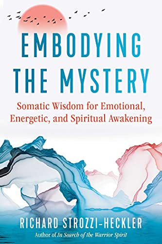 Beispielbild fr Embodying the Mystery: Somatic Wisdom for Emotional, Energetic, and Spiritual Awakening zum Verkauf von Bookmans