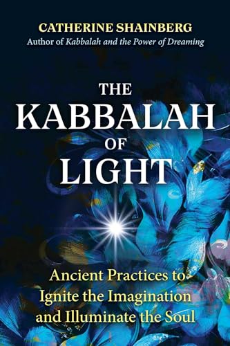 Imagen de archivo de The Kabbalah of Light: Ancient Practices to Ignite the Imagination and Illuminate the Soul a la venta por KuleliBooks