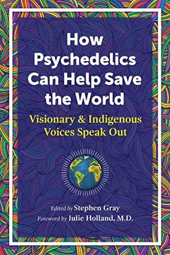 Stock image for How Psychedelics Can Help Save the World: Visionary and Indigenous Voices Speak Out for sale by Chiron Media