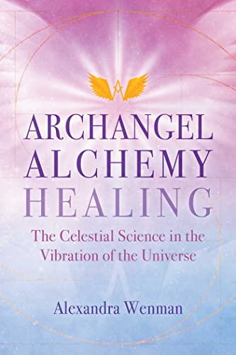 Stock image for Archangel Alchemy Healing: The Celestial Science in the Vibration of the Universe for sale by Bookmans