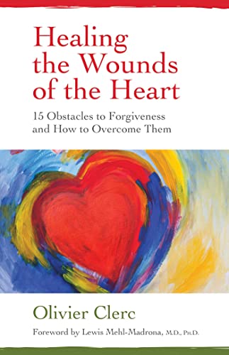 Imagen de archivo de Healing the Wounds of the Heart: 15 Obstacles to Forgiveness and How to Overcome Them a la venta por Chiron Media