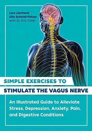 

Simple Exercises to Stimulate the Vagus Nerve : An Illustrated Guide to Alleviate Stress, Depression, Anxiety, Pain, and Digestive Conditions