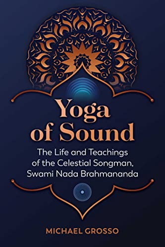 Stock image for Yoga of Sound: The Life and Teachings of the Celestial Songman, Swami Nada Brahmananda for sale by Half Price Books Inc.