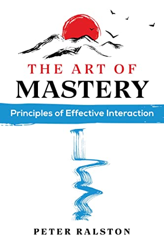 Stock image for The Art of Mastery: Principles of Effective Interaction for sale by Red's Corner LLC