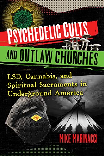 Stock image for Psychedelic Cults and Outlaw Churches: LSD, Cannabis, and Spiritual Sacraments in Underground America for sale by BooksRun