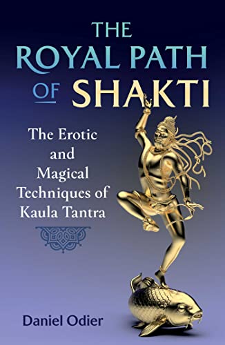 9781644117163: The Royal Path of Shakti: The Erotic and Magical Techniques of Kaula Tantra