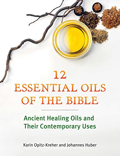 Beispielbild fr Twelve Essential Oils of the Bible: Ancient Healing Oils and Their Contemporary Uses zum Verkauf von Bookmans