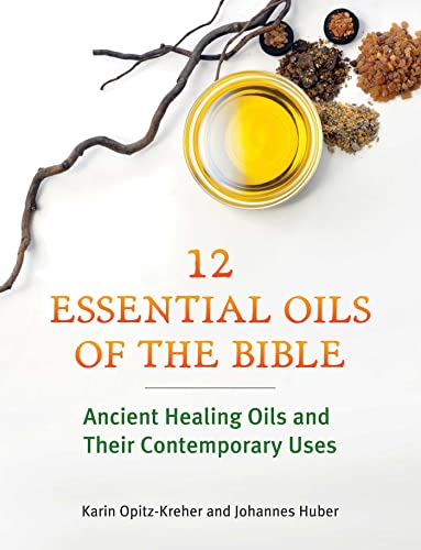 Imagen de archivo de Twelve Essential Oils of the Bible: Ancient Healing Oils and Their Contemporary Uses a la venta por Bookmans